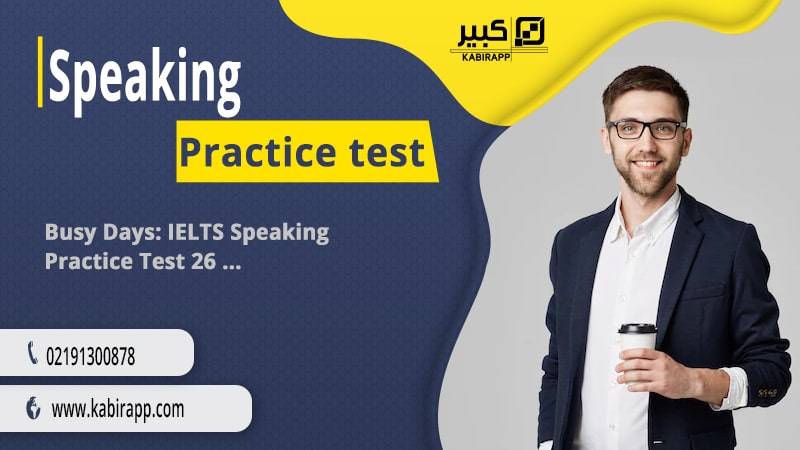 Busy Days: IELTS Speaking Practice Test 26
